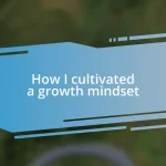 How I cultivated a growth mindset