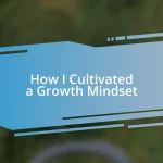 How I Cultivated a Growth Mindset