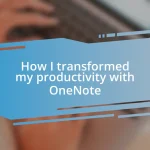 How I transformed my productivity with OneNote