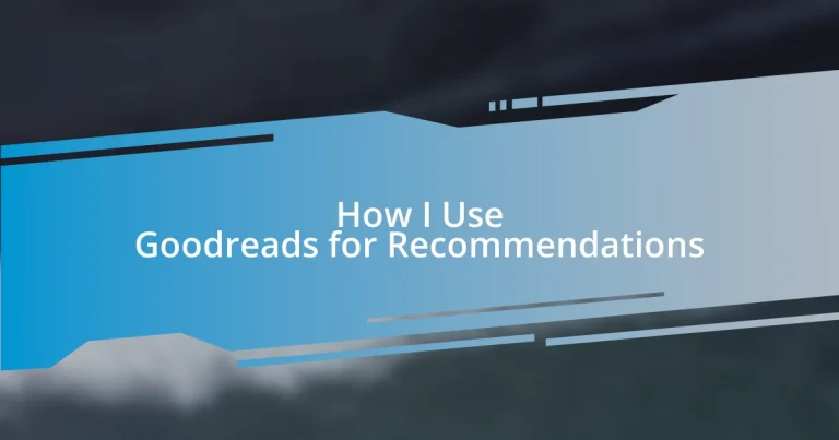 How I Use Goodreads for Recommendations