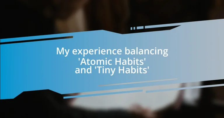 My experience balancing ‘Atomic Habits’ and ‘Tiny Habits’