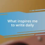 What inspires me to write daily