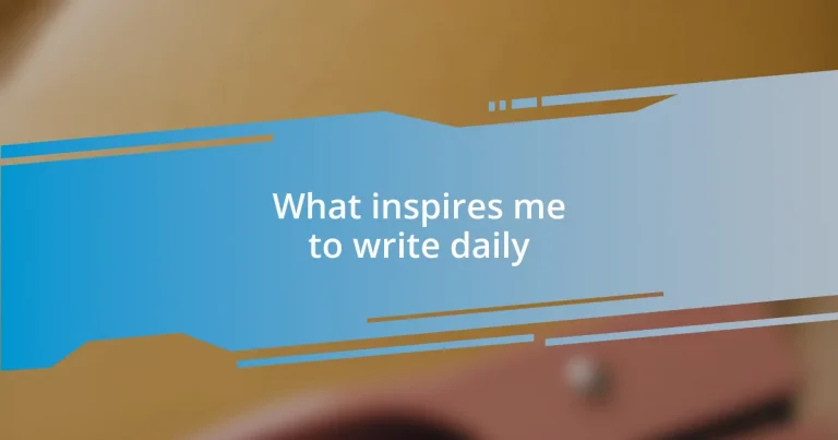 What inspires me to write daily