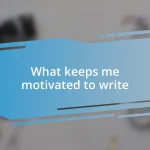 What keeps me motivated to write