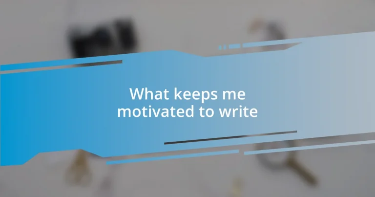 What keeps me motivated to write