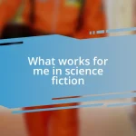 What works for me in science fiction