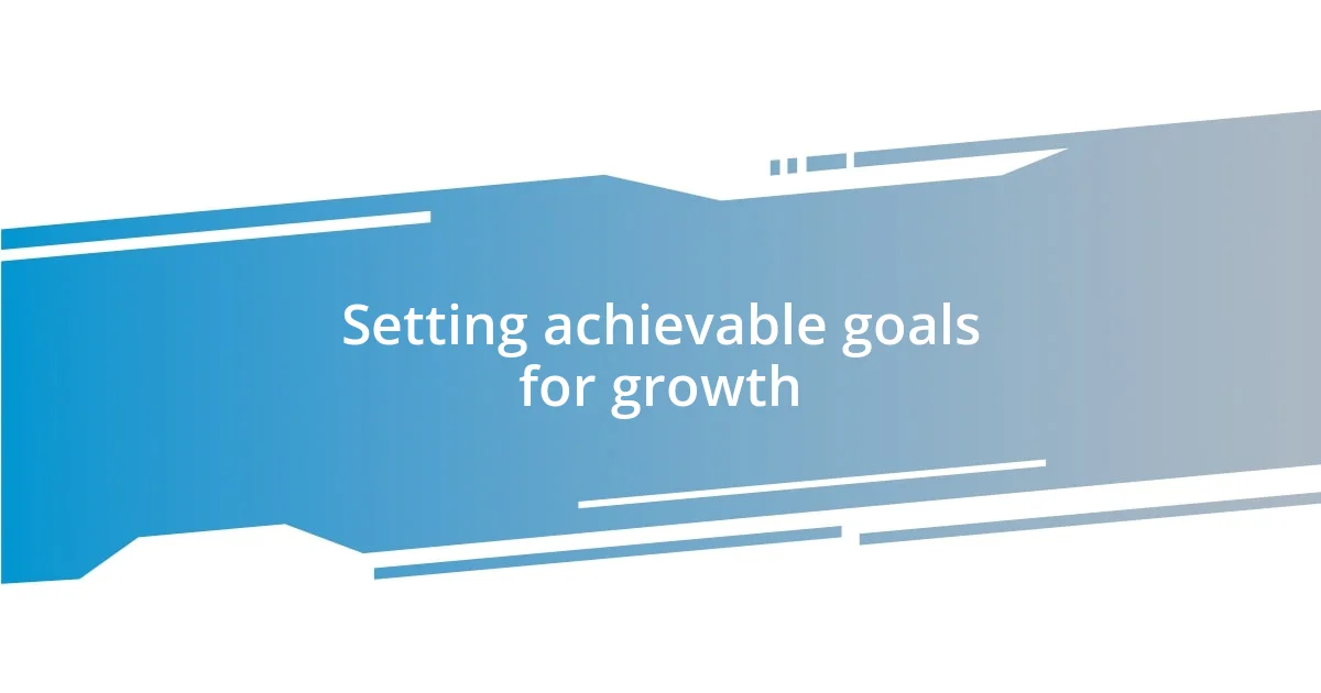 Setting achievable goals for growth