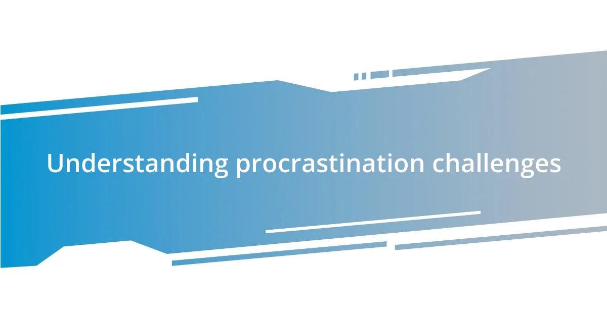 Understanding procrastination challenges