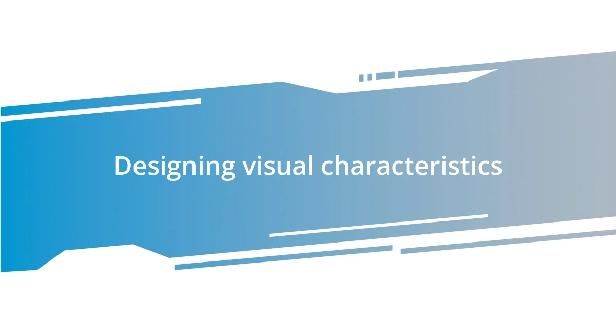 Designing visual characteristics