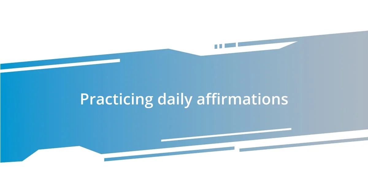 Practicing daily affirmations