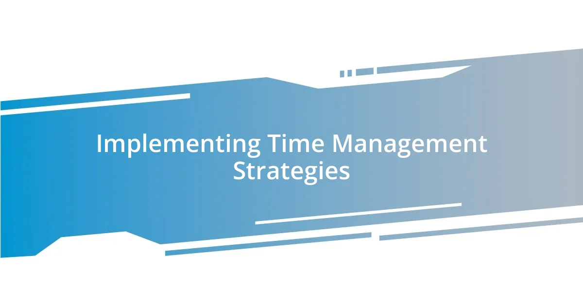 Implementing Time Management Strategies