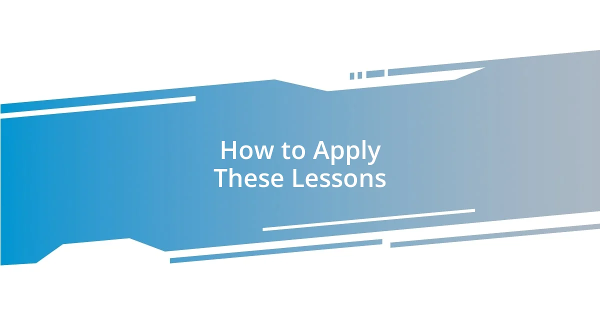 How to Apply These Lessons