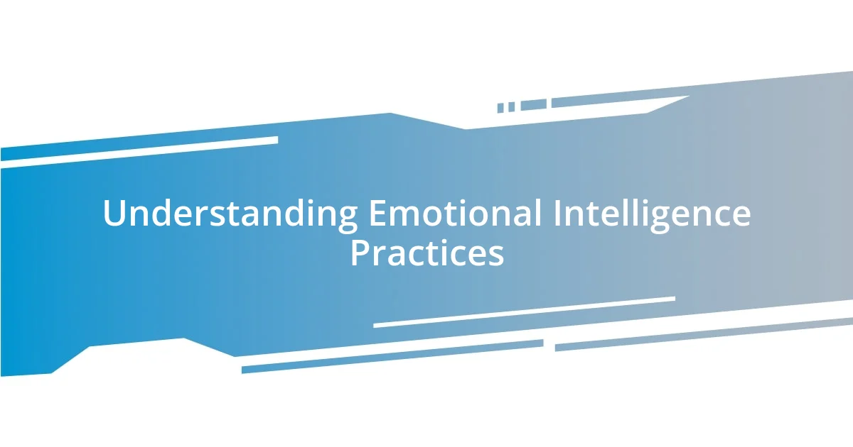 Understanding Emotional Intelligence Practices