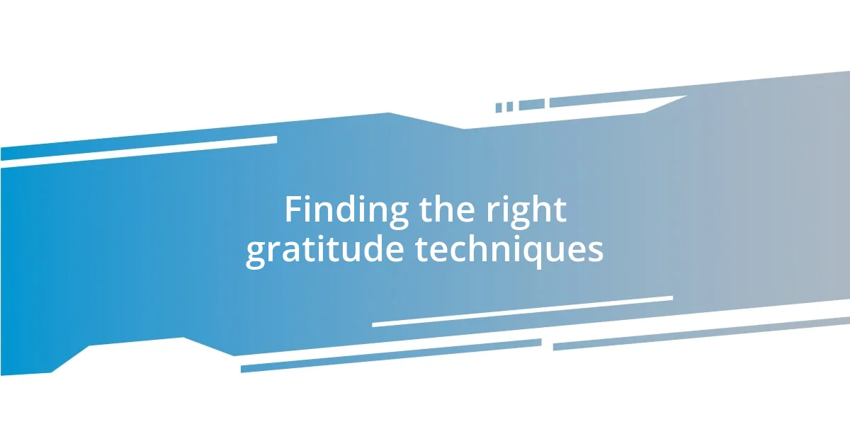 Finding the right gratitude techniques